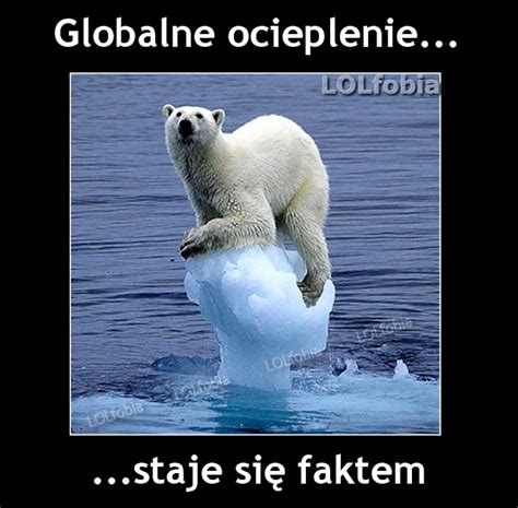 Lolfobia Globalne Ocieplenie Staje Si Faktem