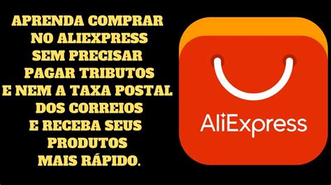 Aprenda Comprar No Aliexpress Sem Ser Taxado E Nem Pagar Os 15 00 Da