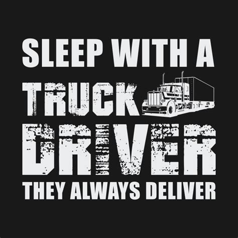 Sleep With A Truck Driver They Always Deliver Trucker T Shirt