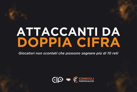 Fantacalcio 5 Attaccanti Da Doppia Cifra Su Cui Puntare CIP