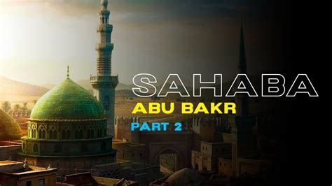 The Stories Of The Sahaba By Mufti Ismail Menk Abu Bakr Ra Part