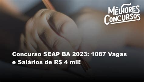 Concurso Seap Ba 2023 1087 Vagas E Salários De R 4 Mil