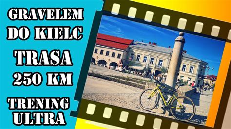 250 Km Gravelem Na Rynek W Kielcach Czyli Kolejny Trening Ultra YouTube