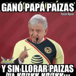 Meme Personalizado Ganó papá paizas Y sin llorar Paizas 33218208