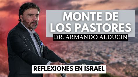 El Monte De Los Pastores Dr Armando Alducin En Israel Israel