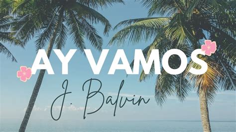 J Balvin Ay Vamos Letra Lyrics Youtube