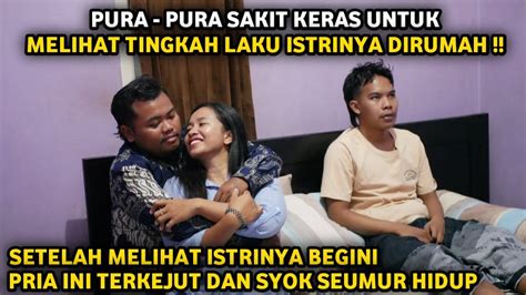 Pura Pura Sakit Keras Untuk Melihat Tingkah Laku Istrinya Dirumah