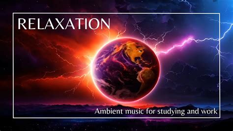 Relaxation Ambient Music For Studying And Work Youtube