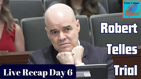 Robert Telles Trial Recap Day 6 Plus Case Updates YouTube