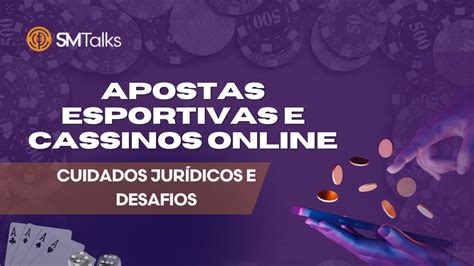 APOSTAS ESPORTIVAS E CASSINOS ONLINE Cuidados jurídicos e desafios