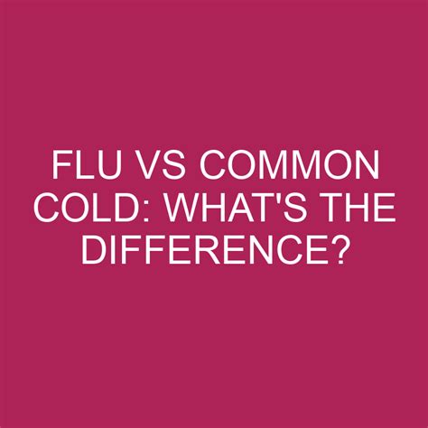 Flu Vs Common Cold: What's The Difference? » Differencess