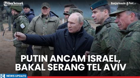 TAK MAIN MAIN Putin Ancam Israel Jika Ikut Campur Di Konflik Ukraina