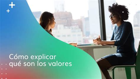 Aprende A Explicar Qu Son Los Valores De Una Forma Clara Y Sencilla