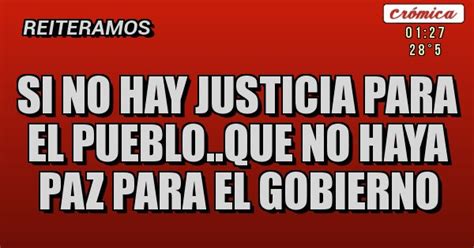 Si No Hay Justicia Para El Pueblo Que No Haya Paz Para El Gobierno