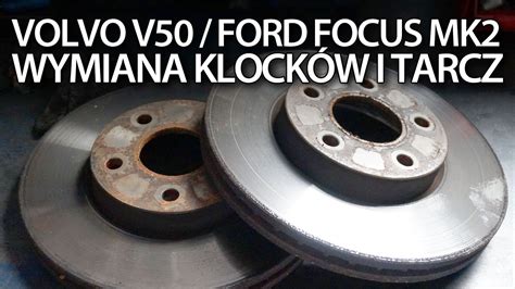 Wymiana Przednich Klock W I Tarcz Hamulcowych W Ford Focus Mk Volvo