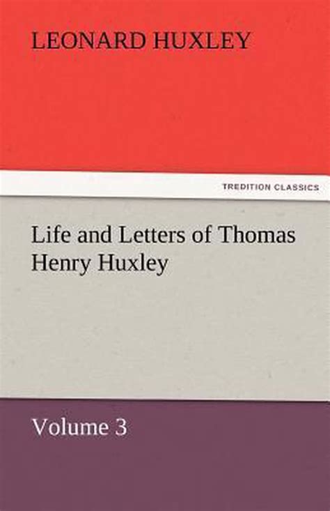 Life And Letters Of Thomas Henry Huxley Volume 3 Leonard Huxley 9783842459915