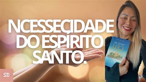 Necessidade Do Esp Rito Santo Necess Of The Holy Spirit Youtube