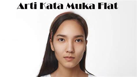 Apa Arti Muka Flat Istilah Viral Tiktok Sering Muncul Dalam Bahasa Gaul Ternyata Ini Maknanya