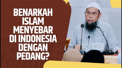 Benarkah Islam Menyebar Di Indonesia Dengan Pedang Ustadz Dr Zainal