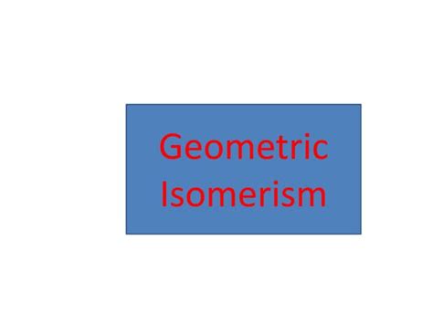 Geometric isomerism.pptx organic chemistry | PPT