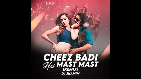 Cheez Badi Hai Mast Mast Remix Dj Shamim Official New Hindi Remix