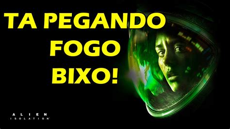 TA PEGANDO FOGO BIXO Alien Isolation 1 DuranteUmGame YouTube