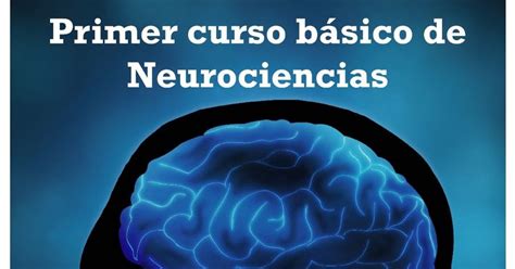 CEREBRA LA VIDA PRIMER CURSO BASICO DE NEUROCIENCIAS