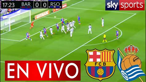 Barcelona Vs Real Sociedad En Vivo Partido Hoy Barcelona Vs Real