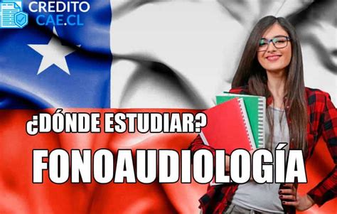 Dónde estudiar Fonoaudiología en Chile 2025 Crédito CAE