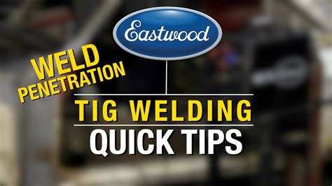 Tig Welding Quick Tips Stop Burn Through Tips For Weld Penetration