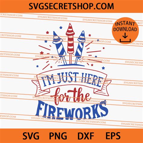 I M Just Here For The Fireworks Svg Th Of July Svg Independence Day