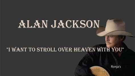 Alan Jackson ~ I Want To Stroll Over Heaven With You Youtube