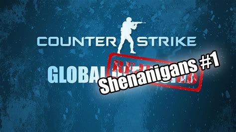 Counter Strike Global Shenanigans 1 YouTube