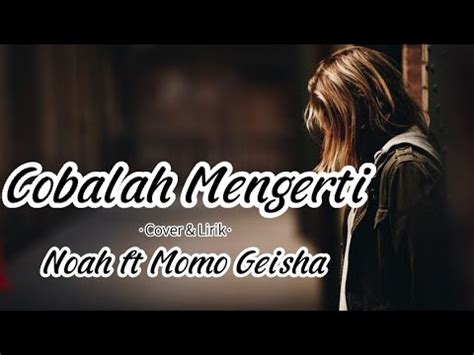 Cobalah Mengerti Noah Ft Momo Geisha Cover Lirik Cover By