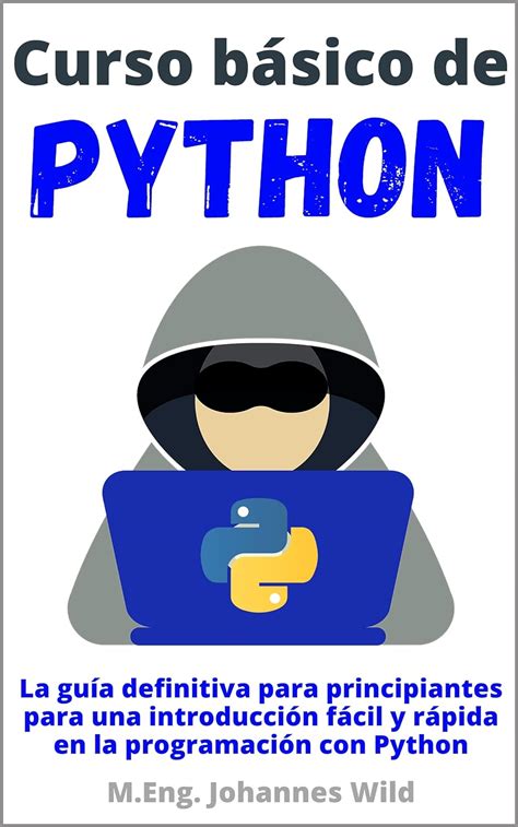 Curso Básico De Python La Guía Definitiva Para Principiantes Para Una Introducción Fácil Y