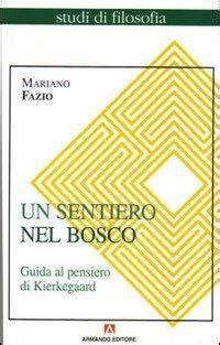 Un Sentiero Nel Bosco Guida Al Pensiero Di Kierkegaard Mariano Fazio