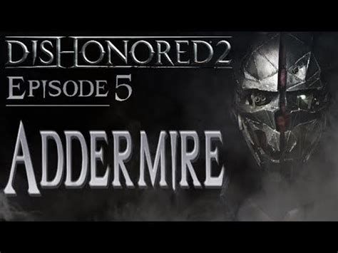 Dishonored P Addermire Youtube