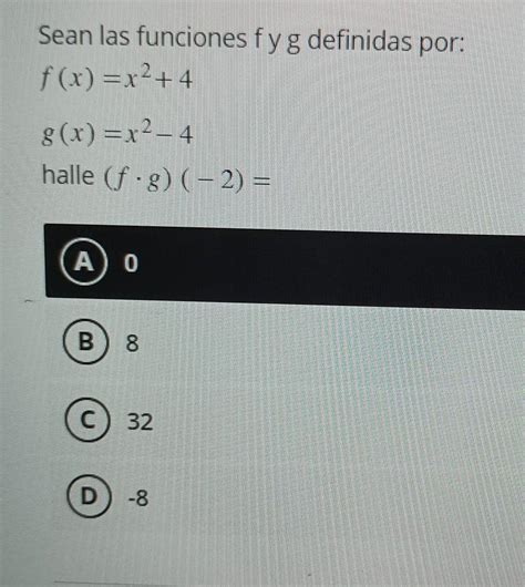 Sean Las Funciones Fy G Definidas Por F X X² 4 G X X² 4 Halle F G