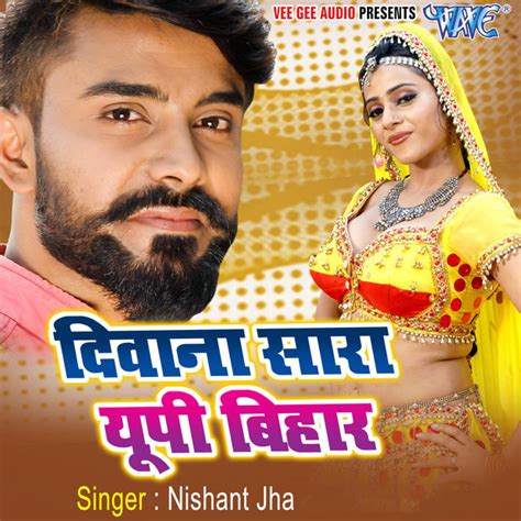 Deewana Sara U P Bihar Single By Nishant Jha Spotify