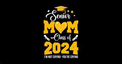 Proud Senior Mom Graduation Class Of 2024 Not Crying Proud Senior Mom