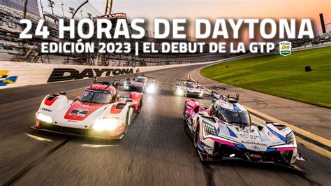 Las 24 HORAS De DAYTONA 2023 El DEBUT De La CLASE GTP Y 61 AUTOS En