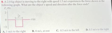 Solved 8 A 2 0 Kg Object Is Moving To The Right With Speed Chegg