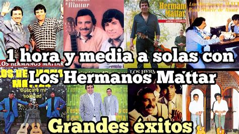 1 hora y media a solas con Los Hnos Mattar Grandes éxitos de toda su