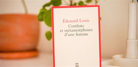 Combats Et M Tamorphoses D Une Femme Edouard Louis