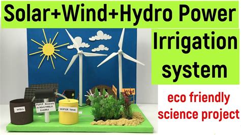 Eco Friendly Project Model Solar Wind And Hydro Power Irrigation