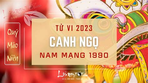 Tử vi 2023 tuổi Canh Ngọ 1990 nam mạng Đón 1 năm vô cùng thuận lợi