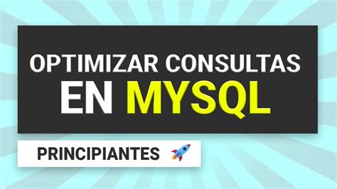 Tutorial De Mysql Optimización De Consultas Youtube