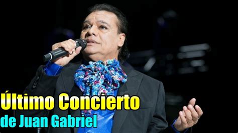 EL ULTIMO CONCIERTO DE JUAN GABRIEL YouTube