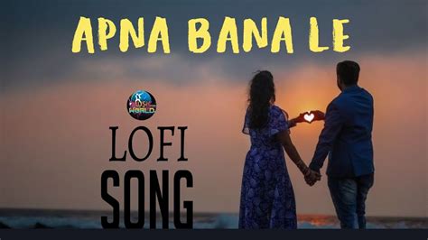 Apna Bana Le Lofi Slowed Reverb Arijit Singh Sachin Jigar