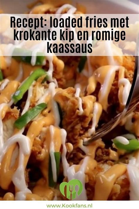 Recept Loaded Fries Met Krokante Kip En Romige Kaassaus Food Diner